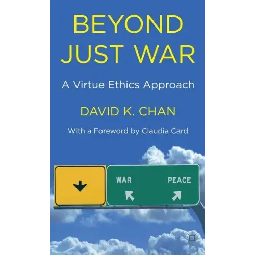 Beyond Just War: A Virtue Ethics Approach