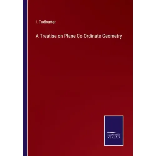 A Treatise on Plane Co-Ordinate Geometry