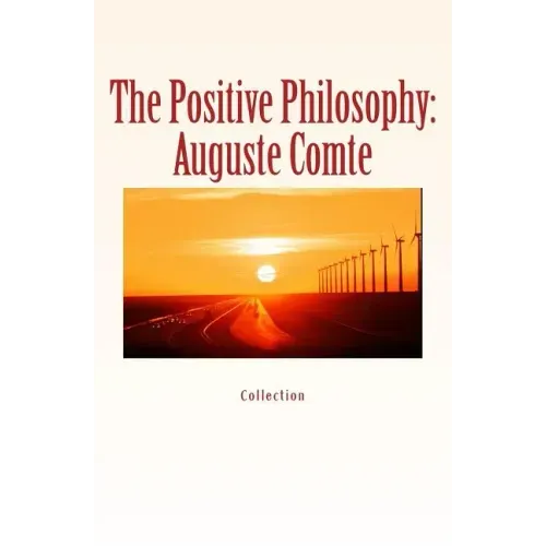 The Positive Philosophy: Auguste Comte