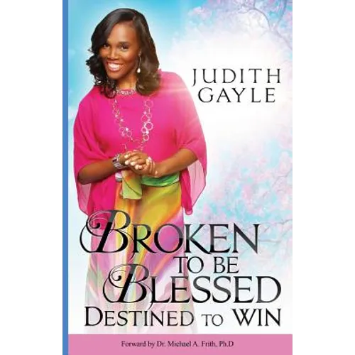 Broken To Be Blessed: Destined To Win