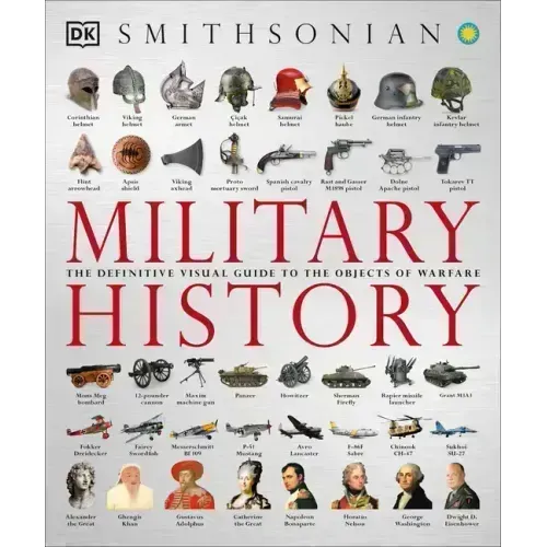 Military History: The Definitive Visual Guide to the Objects of Warfare