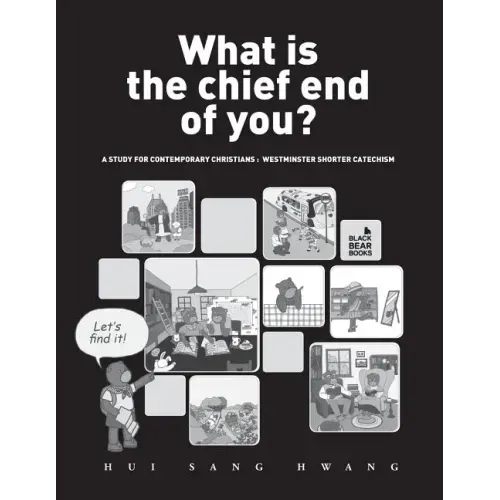 What is the chief end of you?: A study for contemporary Christians: Westminster Shorter Catechism
