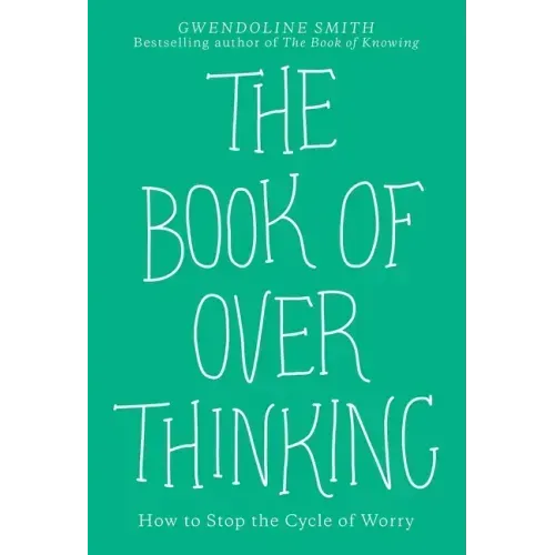 The Book of Overthinking: How to Stop the Cycle of Worry