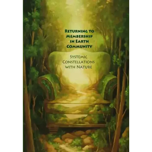 Returning to Membership in Earth Community: Systemic Constellations with Nature