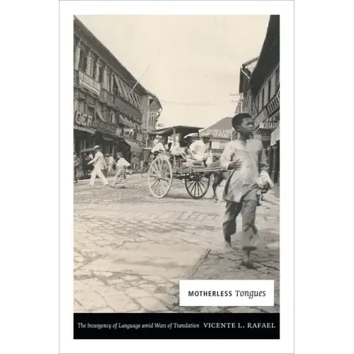 Motherless Tongues: The Insurgency of Language Amid Wars of Translation