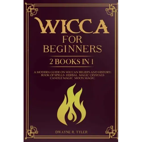 Wicca for beginners: 2 books in 1. A modern guide on Wiccan Beliefs and History: Book of Spells, Herbal Magic, Crystals, Candle Magic, Moon Magic.
