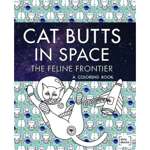 Cat Butts In Space (The Feline Frontier!): A Coloring Book