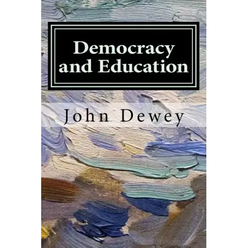 Democracy and Education: An Introduction to the Philosophy of Education