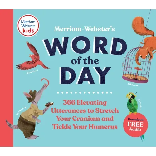 Merriam-Webster's Word of the Day: 366 Elevating Utterances to Stretch Your Cranium and Tickle Your Humerus