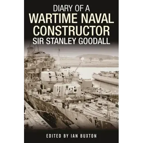Diary of a Wartime Naval Constructor: Sir Stanley Goodall