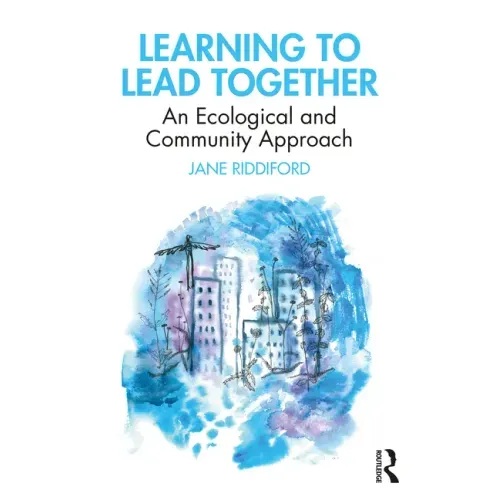 Learning to Lead Together: An Ecological and Community Approach