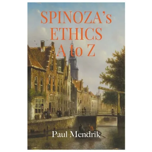 Spinoza's Ethics A To Z
