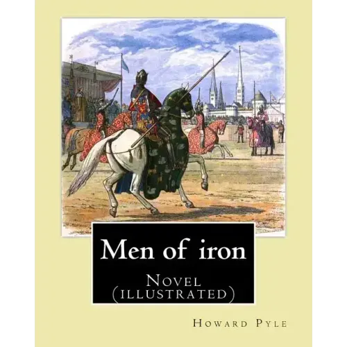 Men of iron By: Howard Pyle: Novel (illustrated)