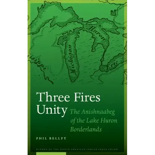 Three Fires Unity: The Anishnaabeg of the Lake Huron Borderlands