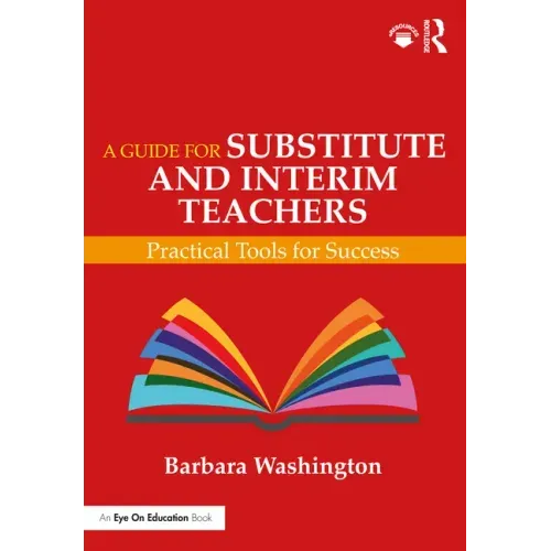 A Guide for Substitute and Interim Teachers: Practical Tools for Success