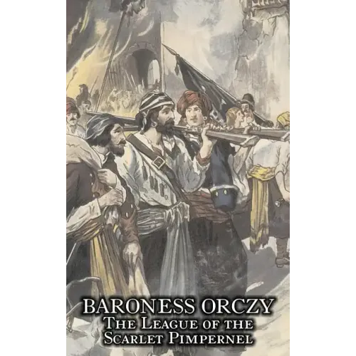 The League of the Scarlet Pimpernel by Baroness Orczy Juvenile Fiction, Action & Adventure