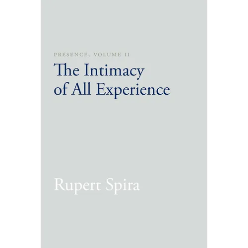 Presence, Volume 2: The Intimacy of All Experience