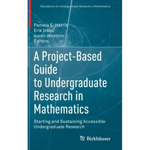 A Project-Based Guide to Undergraduate Research in Mathematics: Starting and Sustaining Accessible Undergraduate Research