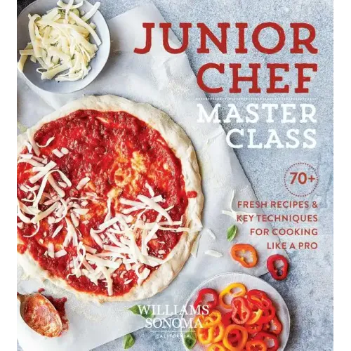 Junior Chef Master Class: 70+ Fresh Recipes & Key Techniques for Cooking Like a Pro
