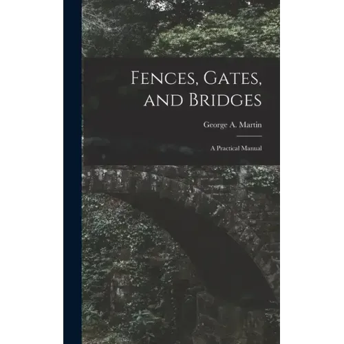 Fences, Gates, and Bridges; a Practical Manual