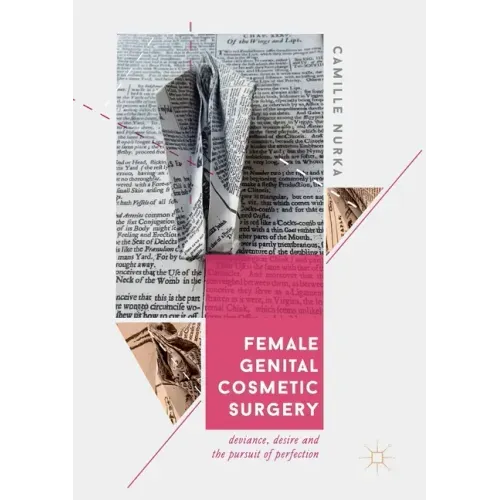 Female Genital Cosmetic Surgery: Deviance, Desire and the Pursuit of Perfection