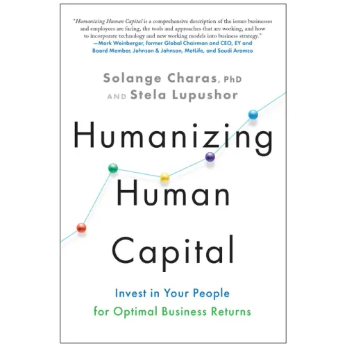 Humanizing Human Capital: Invest in Your People for Optimal Business Returns