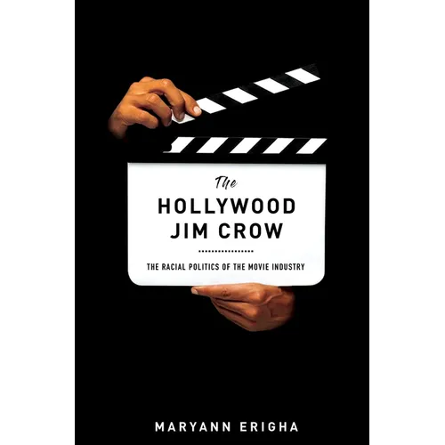 The Hollywood Jim Crow: The Racial Politics of the Movie Industry