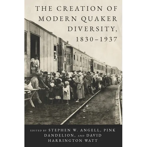 The Creation of Modern Quaker Diversity, 1830-1937
