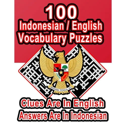 100 Indonesian/English Vocabulary Puzzles: Learn and Practice Indonesian By Doing FUN Puzzles!, 100 8.5 x 11 Crossword Puzzles With Clues In English,