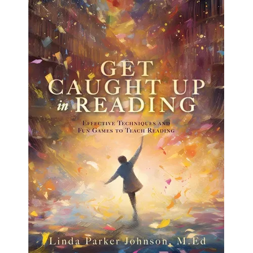 Get Caught Up in Reading: Effective Techniques and Fun Games to Teach Reading