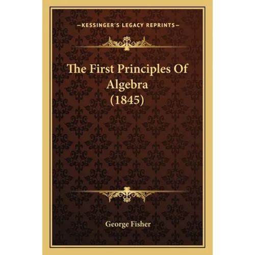 The First Principles Of Algebra (1845)