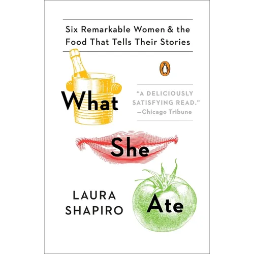 What She Ate: Six Remarkable Women and the Food That Tells Their Stories