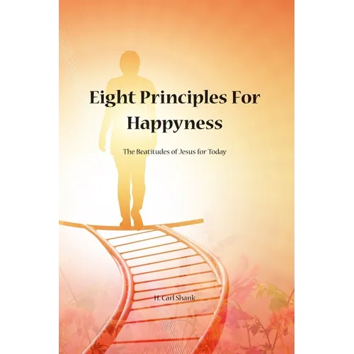 Eight Principles for Happiness: The Beatitudes of Jesus for Today