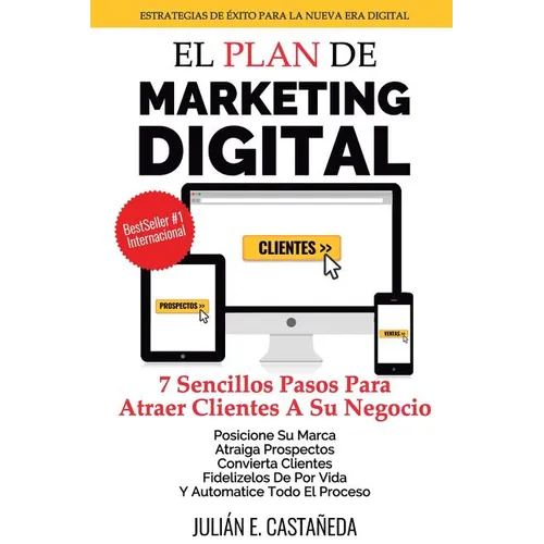 El Plan De Marketing Digital: 7 Sencillos Pasos Para Atraer Clientes A Su Negocio