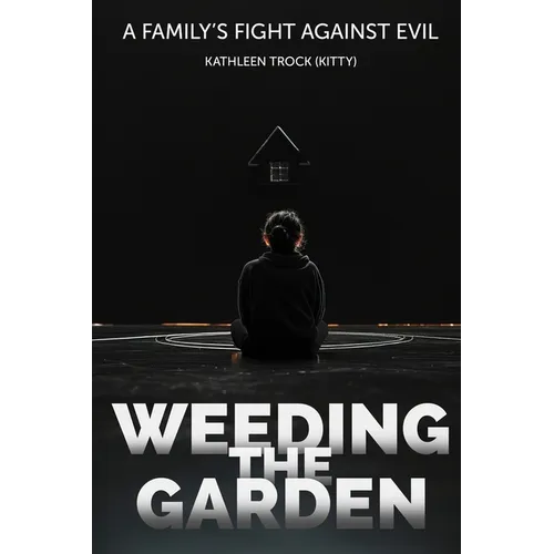 Weeding the Garden: A Family's Fight Against Evil