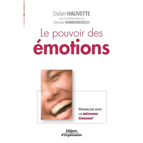 Le pouvoir des émotions: Manager avec la méthode Gordon