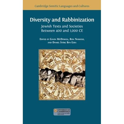 Diversity and Rabbinization: Jewish Texts and Societies between 400 and 1000 CE