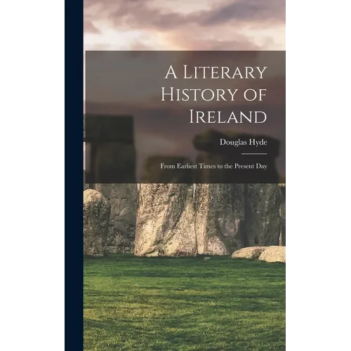 A Literary History of Ireland: From Earliest Times to the Present Day