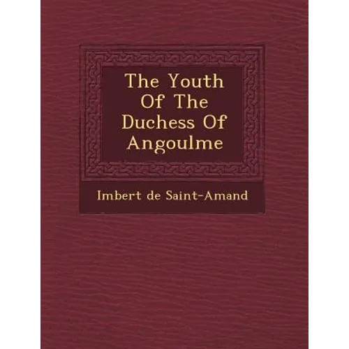 The Youth Of The Duchess Of Angoul�me