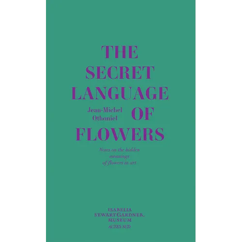 Jean-Michel Othoniel: The Secret Language of Flowers: Notes on the Hidden Meanings of Flowers in Art