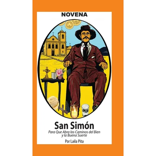 Novena a San Simón para que Abra Caminos del Bien y la Buena Suerte
