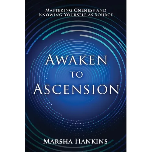 Awaken to Ascension: Mastering Oneness and Knowing Yourself as Source