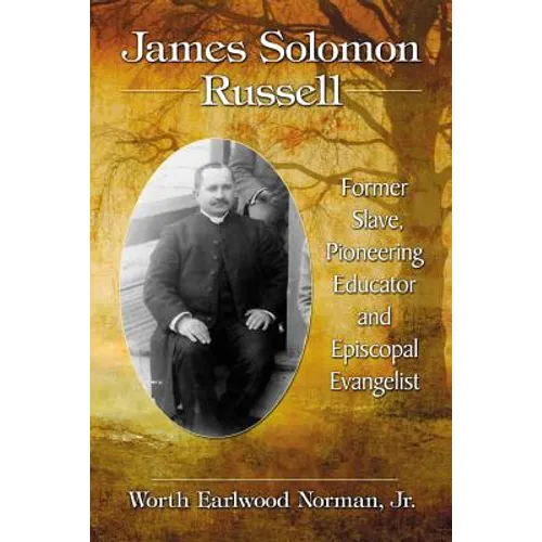 James Solomon Russell: Former Slave, Pioneering Educator and Episcopal Evangelist