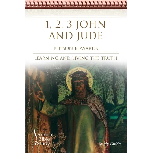 1, 2, 3 John and Jude Annual Bible Study (Study Guide): Learning and Living the Truth