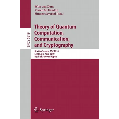 Theory of Quantum Computation, Communication and Cryptography: 5th Conference, Tqc 2010, Leeds, Uk, April 13-15, 2010, Revised Selected Papers