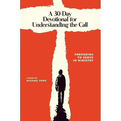 A 30-Day Devotional for Understanding the Call: Preparing to Serve In Ministry