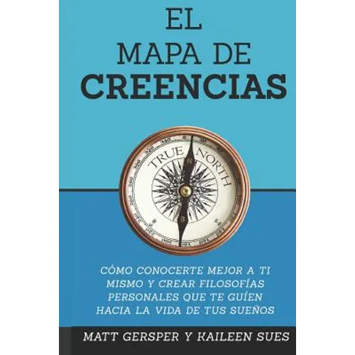 El Mapa de Creencias: Como conocerte mejor a ti mismo y crear filosofias persona