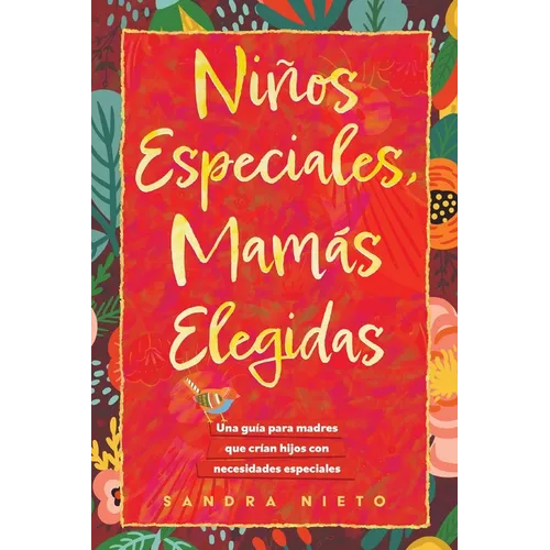 Ninos Especiales-Mamas Escogidas: Una guia para madres que estan criando hijos con necesidades especiales