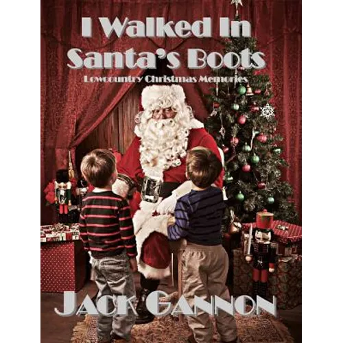 I Walked In Santa's Boots: Lowcountry Christmas Memories
