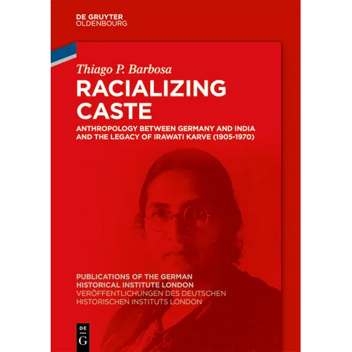 Racializing Caste: Anthropology Between Germany and India and the Legacy of Irawati Karve (1905-1970)